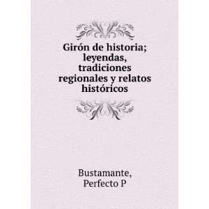   regionales y relatos histÃ³ricos Perfecto P Bustamante Books
