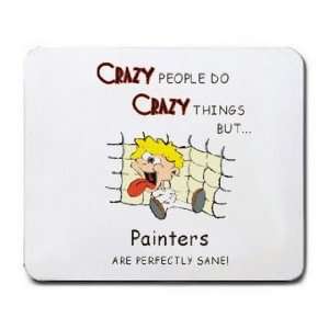  CRAZY PEOPLE DO CRAZY THINGS BUT Painters ARE PERFECTLY 