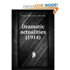  Dramatic actualities (1914) (9781275124806) Walter Lionel 