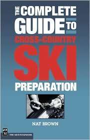 The Complete Guide to Cross Country Ski Preparation, (0898866006), Nat 