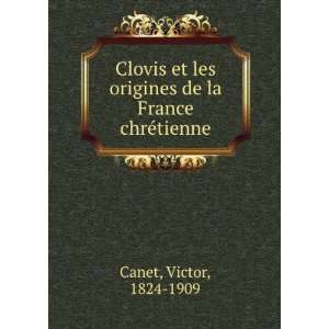   origines de la France chrÃ©tienne Victor, 1824 1909 Canet Books