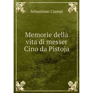   Memorie della vita di messer Cino da Pistoja Sebastiano Ciampi Books