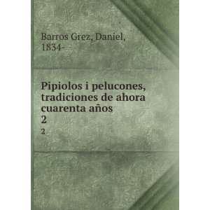   de ahora cuarenta aÃ±os. 2 Daniel, 1834  Barros Grez Books
