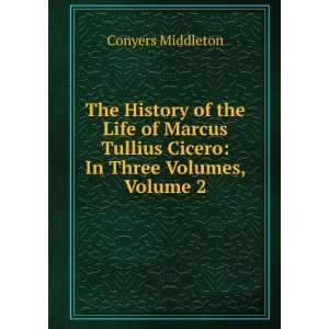   Tullius Cicero In Three Volumes, Volume 2 Conyers Middleton Books