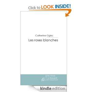 Les roses blanches (French Edition) Catherine Ogiez  