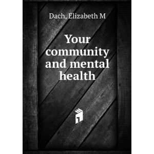  Your community and mental health Elizabeth M Dach Books