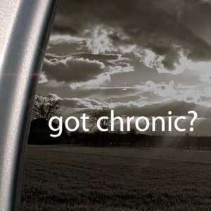  Got Chronic? Decal Pot Weed Marijuana Window Sticker: Arts 