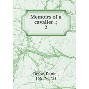   Memoirs of a cavalier .;. 2 Daniel, 1661? 1731 Defoe Books