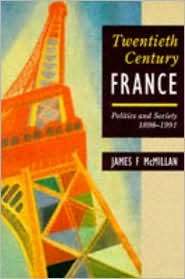 Twentieth Century France: Politics and Society in France 1898 1991 