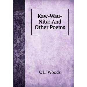 Kaw Wau Nita And Other Poems C L. Woods  Books