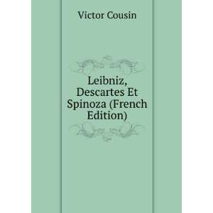   Leibniz, Descartes Et Spinoza (French Edition) Victor Cousin Books