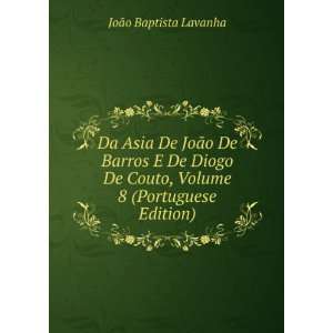  Da Asia De JoÃ£o De Barros E De Diogo De Couto, Volume 8 