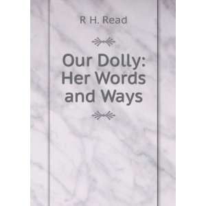  Our Dolly: Her Words and Ways: R H. Read: Books