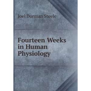    Fourteen Weeks in Human Physiology Joel Dorman Steele Books