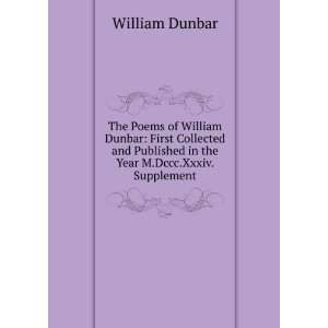   Published in the Year M.Dccc.Xxxiv. Supplement William Dunbar Books
