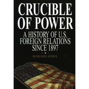  Crucible of Power: A History of American Foreign Relations 