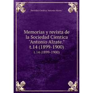   Alzate.. t.14 (1899 1900) Sociedad Cientica Antonio Alzate. Books