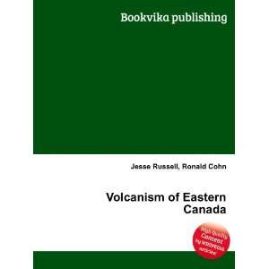  Volcanism of Eastern Canada Ronald Cohn Jesse Russell 