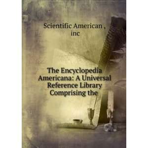 The Encyclopedia Americana A Universal Reference Library Comprising 