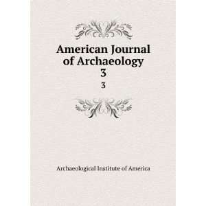  American Journal of Archaeology. 3 Archaeological Institute 