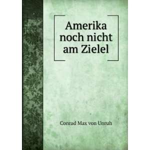  Amerika noch nicht am Zielel Conrad Max von Unruh Books