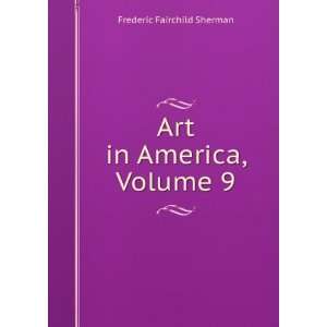    Art in America, Volume 9: Frederic Fairchild Sherman: Books