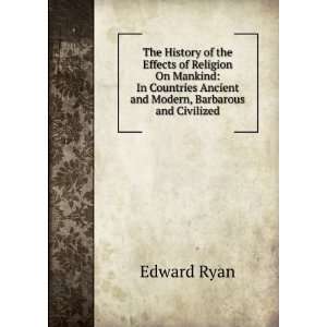   Ancient and Modern, Barbarous and Civilized Edward Ryan Books