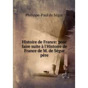   de France de M. de SÃ©gur pÃ¨re Philippe Paul de SÃ©gur Books