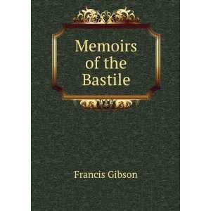  Memoirs of the Bastile Francis Gibson Books