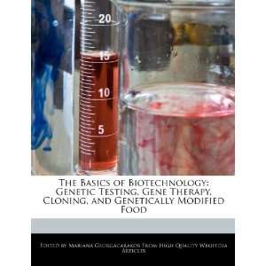  The Basics of Biotechnology Genetic Testing, Gene Therapy, Cloning 