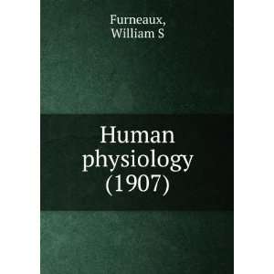    Human physiology (1907) (9781275514140) William S Furneaux Books