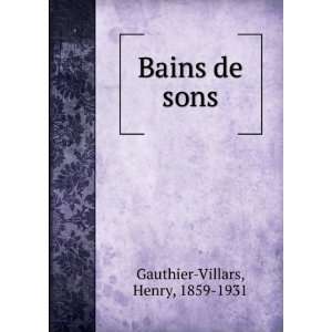  Bains de sons Henry, 1859 1931 Gauthier Villars Books