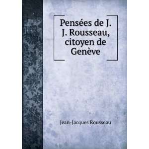   de J. J. Rousseau, citoyen de GenÃ¨ve Jean Jacques Rousseau Books
