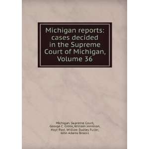  decided in the Supreme Court of Michigan, Volume 36 George C. Gibbs 