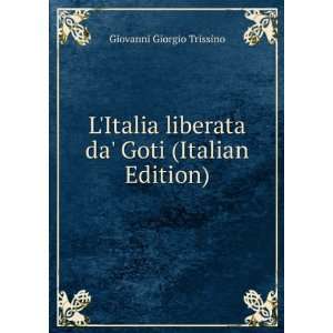   liberata da Goti (Italian Edition) Giovanni Giorgio Trissino Books