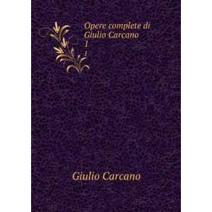  Opere complete di Giulio Carcano. 1 Giulio Carcano Books