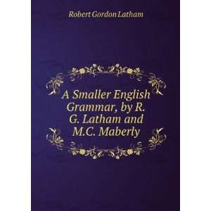   Grammar, by R.G. Latham and M.C. Maberly Robert Gordon Latham Books