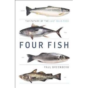  By Paul Greenberg Four Fish The Future of the Last Wild 