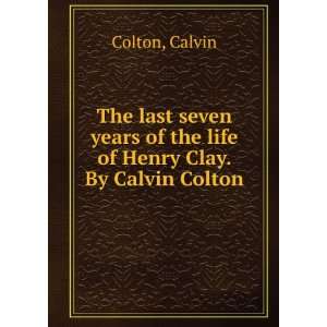   of the life of Henry Clay. By Calvin Colton Calvin Colton Books