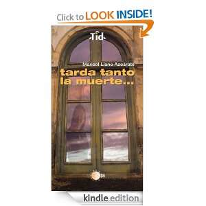 Tarda tanto la muerte (Spanish Edition): Marisol Llano Azcárate 