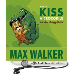  How to Kiss a Crocodile (Audible Audio Edition) Mr Max 