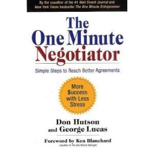 By Don Hutson, George Lucas The One Minute Negotiator Simple Steps 