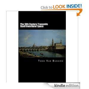 The 18th Century Transmits Itself from Outer Space A Novel Todd Van 