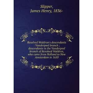   came from Holland to New Amsterdam in 1650: James Henry Slipper: Books
