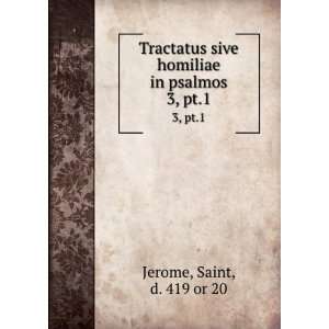   sive homiliae in psalmos. 3, pt.1 Saint, d. 419 or 20 Jerome Books