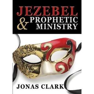   Jezebel and Prophetic Ministry [Paperback] pastor. Jonas Clark Books