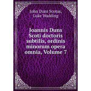   minorum opera omnia, Volume 7 Luke Wadding John Duns Scotus Books