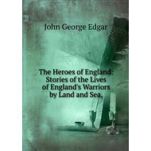   Lives of Englands Warriors by Land and Sea, John George Edgar Books