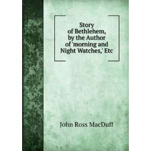   Author of morning and Night Watches, Etc John Ross MacDuff Books