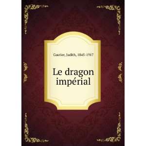  Le dragon impÃ©rial Judith, 1845 1917 Gautier Books